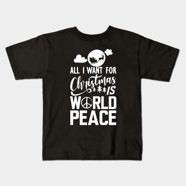 World Peace - All I want for Christmas is world peace w Kids T-Shirt by KC Happy Shop